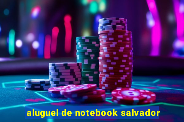 aluguel de notebook salvador